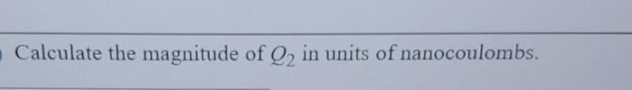 Calculate the magnitude of q2 in units of nanocoulombs